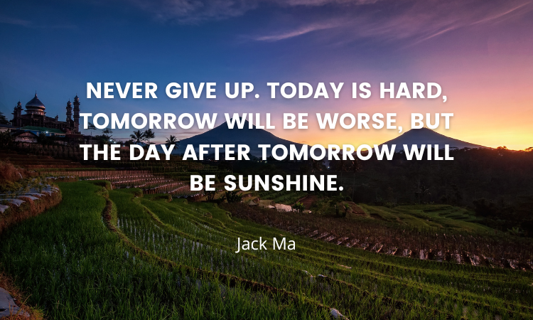 Today is hard, tomorrow will be worse, but the day after tomorrow will be sunshine. By Jack Ma